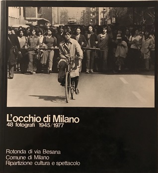 L'occhio di Milano. 48 fotografi 1945/1977