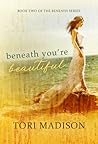 Beneath, You're Beautiful (Beneath, #2)