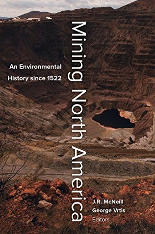 Mining North America: An Environmental History since 1522 (Kindle Edition)