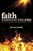 Faith Through the Fire: One Family's Discovery of Faith Through Enormous Tragedy