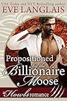 Propositioned by the Billionaire Moose by Eve Langlais Propositioned by the Billionaire Moose by Eve Langlais