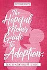 The Hopeful Mom's Guide to Adoption: The Wit & Wisdom You Need for the Journey