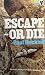 Escape - Or Die: Authentic ...