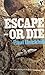 Escape - Or Die: Authentic Stories of the RAF Escaping Society
