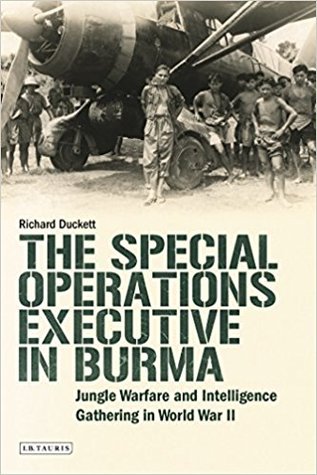 The Special Operations Executive in Burma: Jungle Warfare and Intelligence Gathering in World War II (Hardcover)