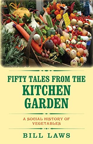 Fifty Tales from the Kitchen Garden: A Social History of Vegetables (Kindle Edition)