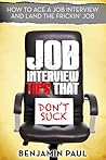Job Interview Tips That Don't Suck: How to Ace a Job Interview and Land the Frickin' Job