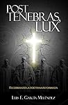 Post tenebras, lux: Recobrando la doctrina reformada (Spanish Edition) Post tenebras, lux: Recobrando la doctrina reformada (Spanish Edition)