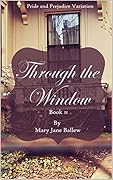 Through the Window Book Two: A Pride and Prejudice Variations
