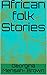 African folk Stories by Georgina Mensah- Brown
