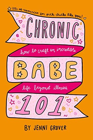 ChronicBabe 101: How to Craft an Incredible Life Beyond Illness (Kindle Edition)