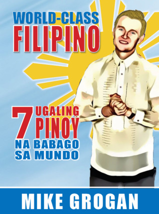 World-Class Filipino: 7 Ugaling Pinoy na Babago sa Mundo