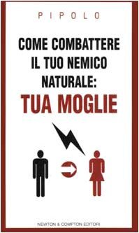 Come combattere il tuo nemico naturale: tua moglie - manuale di sopravvivenza matrimoniale (Paperback)