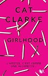 Girlhood by Cat Clarke Girlhood by Cat Clarke