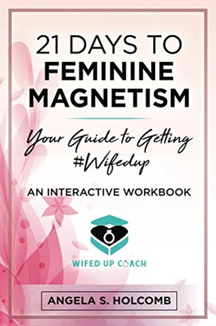 21 Days to Feminine Magnetism: Your Guide to Getting #Wifedup (Kindle Edition)