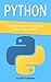 Python: Beginners guide for learning Python from scratch