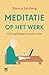 Meditatie op het werk: voel je gelukkiger en presteer beter (Dutch Edition)