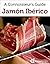 Jamón Ibérico: A Connoisseu...