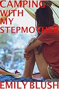 Camping with my Stepmother: (A Cheating Stepmother/Stepson Story)