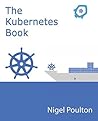 The Kubernetes Book by Nigel Poulton