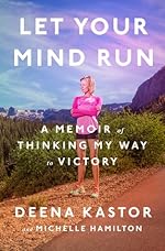 Let Your Mind Run: A Memoir of Thinking My Way to Victory