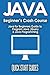 JAVA for Beginner's Crash Course: Java for Beginners Guide to Program Java, jQuery, & Java Programming (Java for Beginners, Learn Java, jQuery, ... Programming, Programming Language, Coding)