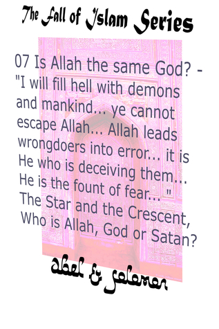 Is Allah the same God? "I will fill hell with.. mankind.. ye cannot escape Allah.. He leads wrongdoers into error.. He is the fount of fear.. ": The Star ... God or Satan? (The Fall of Islam Book 7)