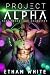 Project Alpha: Part Three: ...
