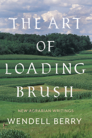 The Art of Loading Brush: New Agrarian Writings (Hardcover)