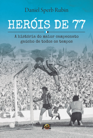 Heróis de 77: A História do Maior Campeonato Gaúcho de Todos os Tempos (Paperback)