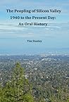 The Peopling of Silicon Valley, 1940 to the Present Day: An Oral History