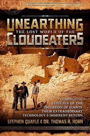 Unearthing the Lost World of the Cloudeaters: Compelling Evidence of the Incursion of Giants, Their Extraordinary Technology, and Imminent Return (Kindle Edition)