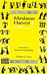 Mindanao Harvest 1: An Anthology of Contemporary Writing Mindanao Harvest 1: An Anthology of Contemporary Writing