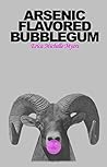 Arsenic Flavored Bubblegum by Erica Michelle Myers