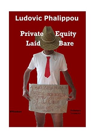 Private Equity Laid Bare (Kindle Edition)