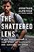 The Shattered Lens: A War Photographer's True Story of Captivity and Survival in Syria