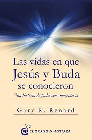 Las vidas en las que Jesús y Buda se conocieron: Una historia de poderosos compañeros (Spanish Edition)