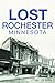 Lost Rochester, Minnesota