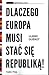 Dlaczego Europa musi stać się Republiką!