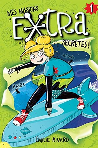 Mes missions extra secrètes! T.1 (French Edition)