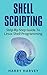 SHELL SCRIPTING: Learn Linux Shell Programming Step-By-Step (Bash Scripting, UNIX)
