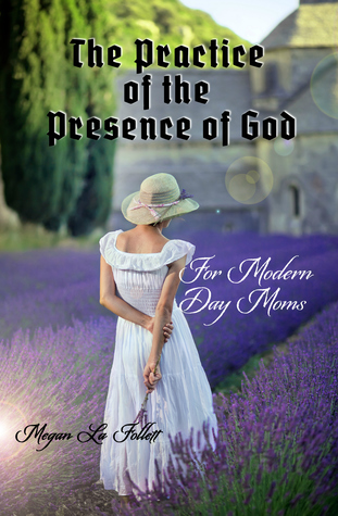 The Practice of the Presence of God for Modern-Day Moms