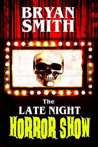 The Late Night Horror Show By Bryan Smith