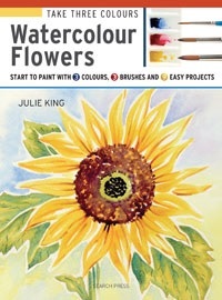 Take Three Colours: Watercolour Flowers: Start to paint with 3 colours, 3 brushes and 9 easy projects (Paperback)
