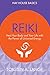 Reiki: Heal Your Body And Your Life With The Power Of Universal Energy