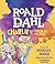 Charlie and the Chocolate Factory by Roald Dahl Charlie and the Chocolate Factory by Roald Dahl