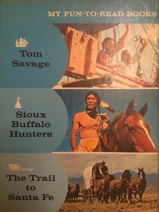 Tom Savage; Sioux Buffalo Hunters; The Trail to Santa Fe (My Fun-to-Read Books, #5)