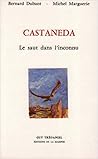 Castaneda Le saut dans l'inconnu Castaneda Le saut dans l'inconnu