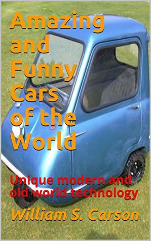 Amazing and Funny Cars of the World: Unique modern and old world technology (Kindle Edition)