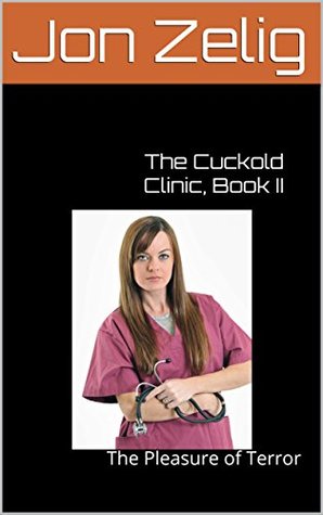 The Cuckold Clinic, Book II: The Pleasure of Terror (Kindle Edition)